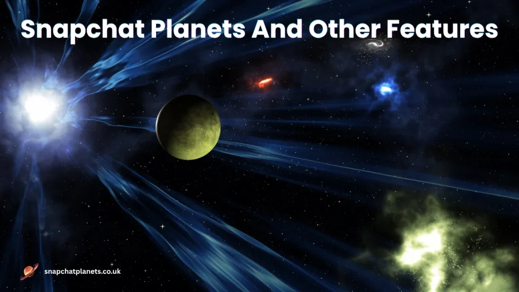 Snapchat Planets And Other Features
