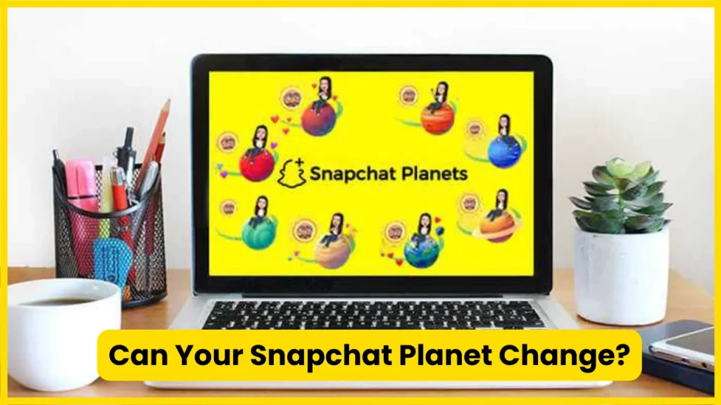 Can Your Snapchat Planet Change?