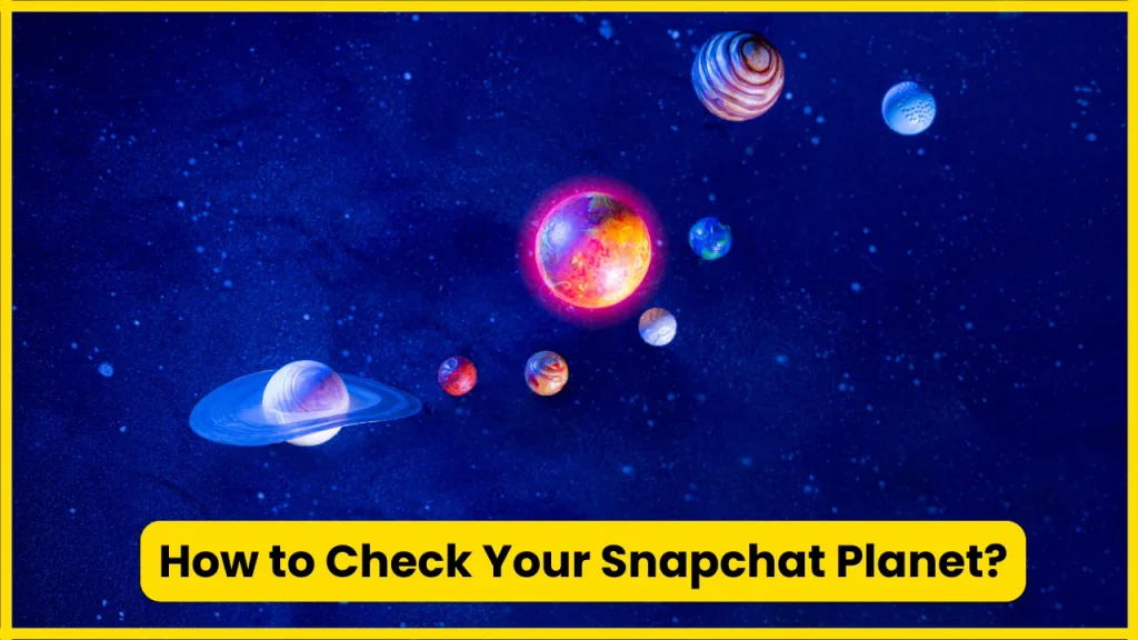 How to Check Your Snapchat Planet?