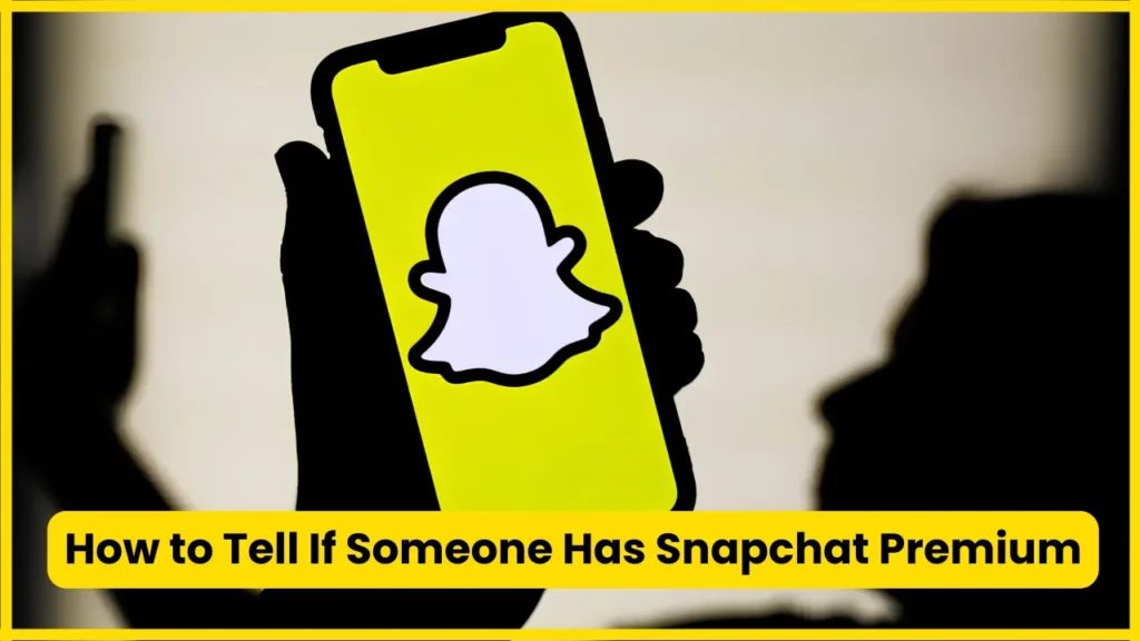 How to Tell If Someone Has Snapchat Premium