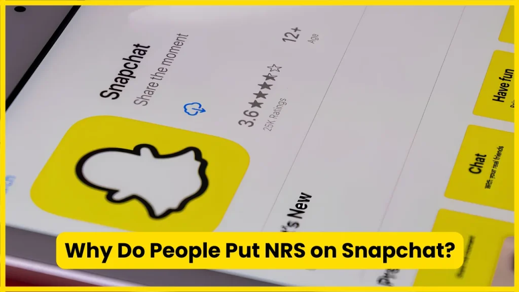 Why Do People Put NRS on Snapchat?